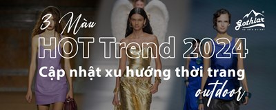 3 Màu HOT TREND 2024 - Cập nhật xu hướng thời trang outdoor 