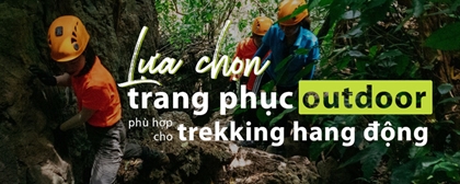 Lựa chọn trang phục outdoor phù hợp cho trekking hang động 