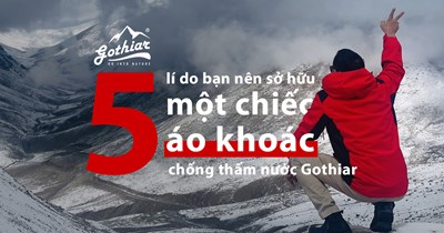 5 Lý Do Bạn Nên Sở Hữu Một Chiếc Áo Khoác Chống Thấm Nước Gothiar